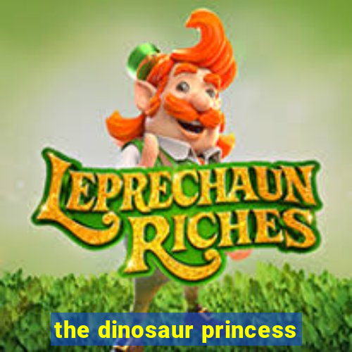 the dinosaur princess